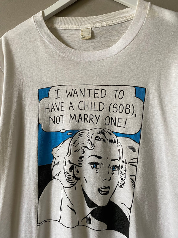 1980s Roy Lichtenstein "I WANTED TO HAVE A CHILD (SOB) NOT MARRY ONE!" T SHIRT